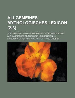 Book cover for Allgemeines Mythologisches Lexicon; Aus Original-Quellen Bearbeitet. Worterbuch Der Altklassischen Mythologie Und Religion; 3 (2-3 )