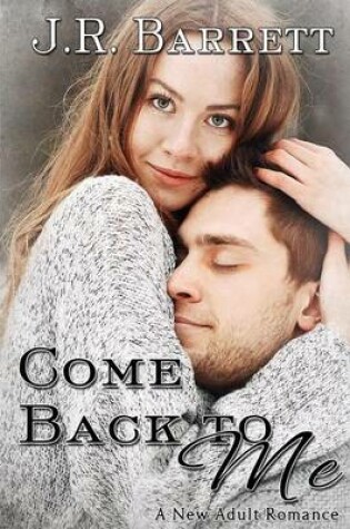 Cover of Come Back To Me, A New Adult Romance