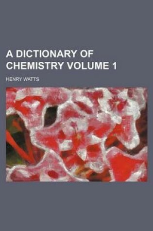 Cover of A Dictionary of Chemistry Volume 1