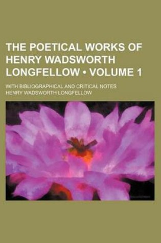 Cover of The Poetical Works of Henry Wadsworth Longfellow (Volume 1 ); With Bibliographical and Critical Notes