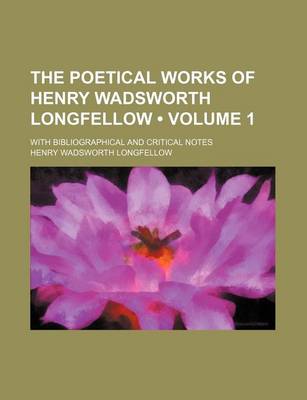 Book cover for The Poetical Works of Henry Wadsworth Longfellow (Volume 1 ); With Bibliographical and Critical Notes