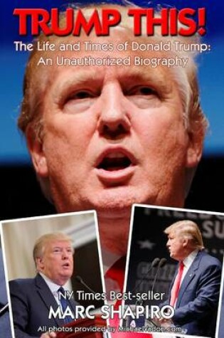 Cover of Trump This! - The Life and Times of Donald Trump, an Unauthorized Biography