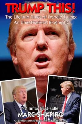 Book cover for Trump This! - The Life and Times of Donald Trump, an Unauthorized Biography