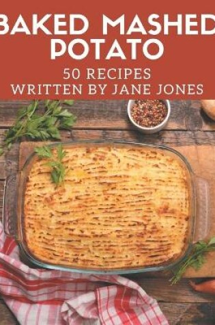Cover of 50 Baked Mashed Potato Recipes