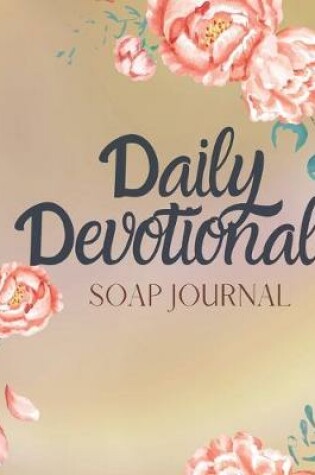 Cover of Daily Devotional SOAP Journal-Easy & Simple Guide to Scripture Journaling-Bible Study Workbook 100 pages Book 10