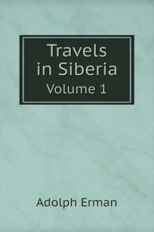 Cover of Travels in Siberia Volume 1