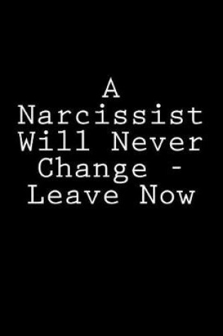 Cover of A Narcissist Will Never Change - Leave Now