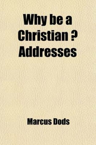 Cover of Why Be a Christian ?; Addresses