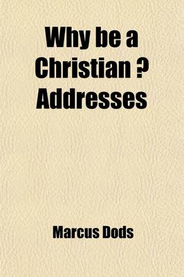 Book cover for Why Be a Christian ?; Addresses