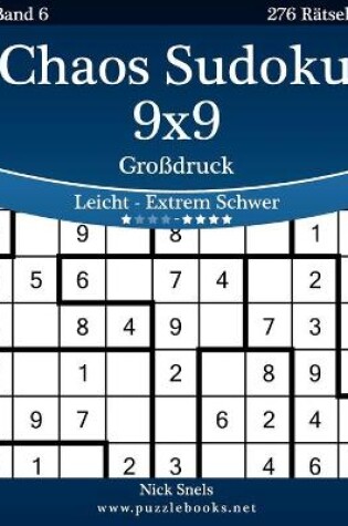 Cover of Chaos Sudoku 9x9 Großdruck - Leicht bis Extrem Schwer - Band 6 - 276 Rätsel