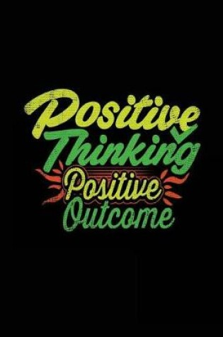 Cover of Positive Thinking Positive Outcome
