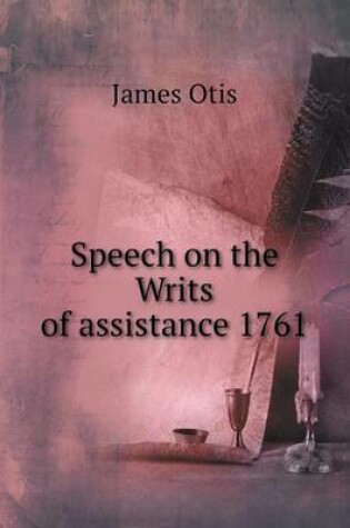 Cover of Speech on the Writs of assistance 1761