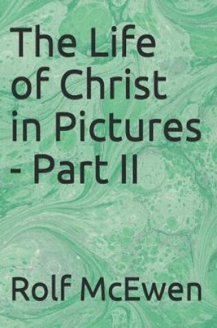 Cover of The Life of Christ in Pictures - Part II