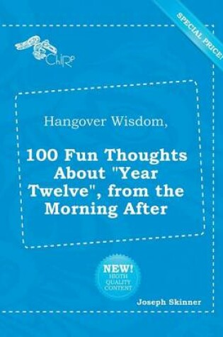 Cover of Hangover Wisdom, 100 Fun Thoughts about Year Twelve, from the Morning After