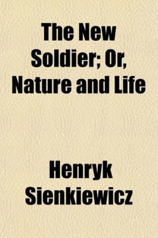 Cover of The New Soldier; Or, Nature and Life