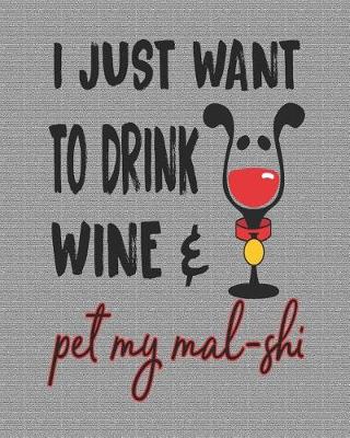 Book cover for I Just Want to Drink Wine & Pet My Mal-Shi