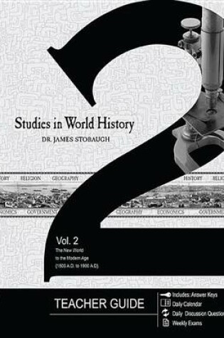Cover of Studies in World History Volume 2 (Teacher Guide): The New World to the Modern Age (1500 Ad to 1900 Ad)