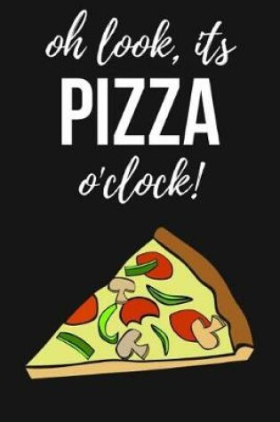 Cover of Oh Look, It's Pizza O'clock!