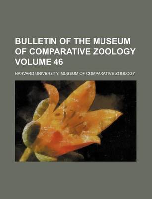 Book cover for Bulletin of the Museum of Comparative Zoology Volume 46