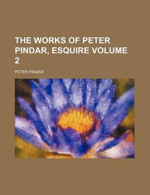 Book cover for The Works of Peter Pindar, Esquire Volume 2