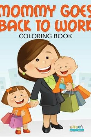 Cover of Mommy Goes Back to Work Coloring Book