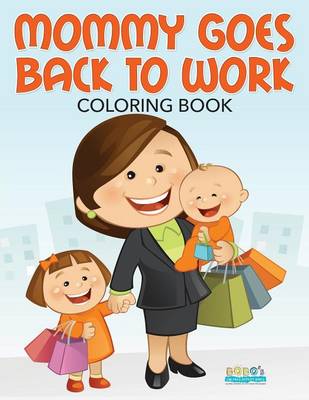 Book cover for Mommy Goes Back to Work Coloring Book