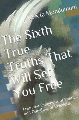 Cover of The Sixth True Truths That Will Set You Free
