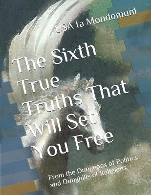 Book cover for The Sixth True Truths That Will Set You Free