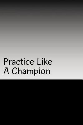 Book cover for Practice Like A Champion