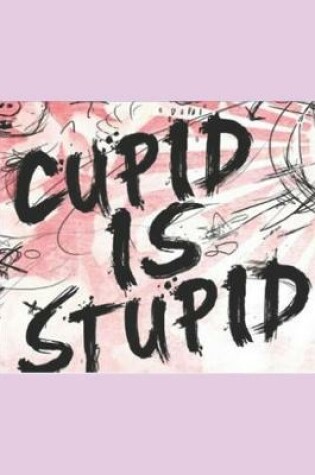 Cover of Cupid Is Stupid