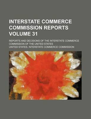 Book cover for Interstate Commerce Commission Reports Volume 31; Reports and Decisions of the Interstate Commerce Commission of the United States