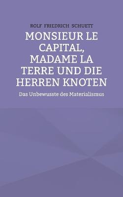 Book cover for Monsieur le Capital, Madame la Terre und die Herren Knoten