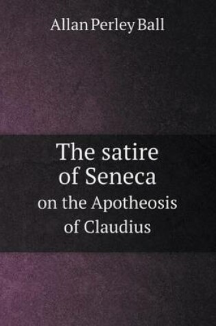 Cover of The satire of Seneca on the Apotheosis of Claudius