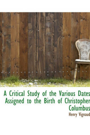 Cover of A Critical Study of the Various Dates Assigned to the Birth of Christopher Columbus