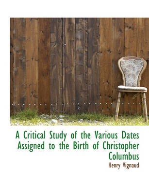 Book cover for A Critical Study of the Various Dates Assigned to the Birth of Christopher Columbus