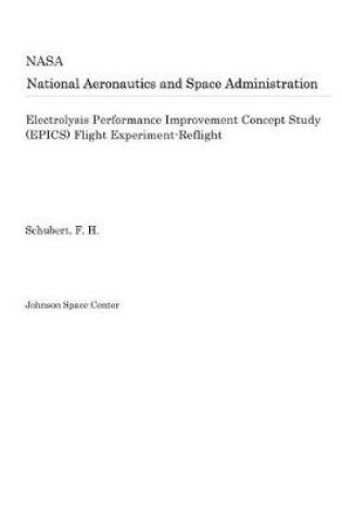 Cover of Electrolysis Performance Improvement Concept Study (Epics) Flight Experiment-Reflight