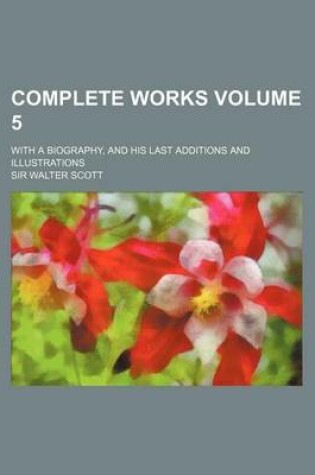 Cover of Complete Works Volume 5; With a Biography, and His Last Additions and Illustrations