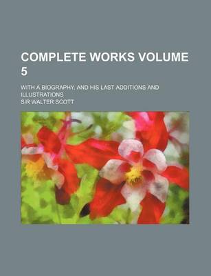 Book cover for Complete Works Volume 5; With a Biography, and His Last Additions and Illustrations