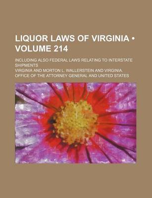 Book cover for Liquor Laws of Virginia (Volume 214); Including Also Federal Laws Relating to Interstate Shipments