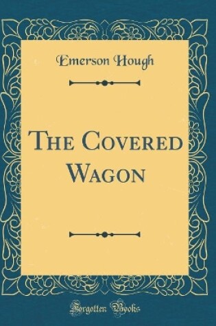 Cover of The Covered Wagon (Classic Reprint)