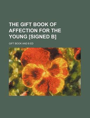 Book cover for The Gift Book of Affection for the Young [Signed B]