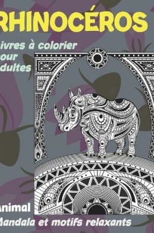 Cover of Livres a colorier pour adultes - Mandala et motifs relaxants - Animal - Rhinoceros