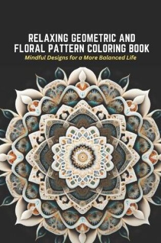 Cover of Relaxing Geometric and Floral Pattern Coloring Book