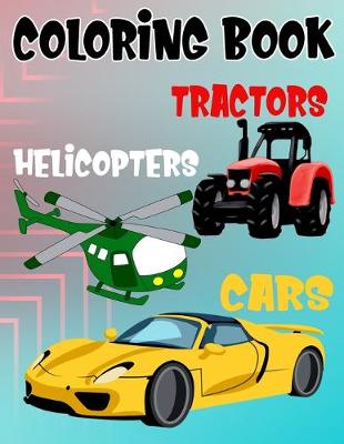 Book cover for Coloring Book Cars Helicopters Tractors