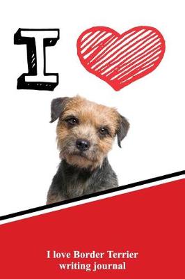 Book cover for I Love Border Terrier Writing Journal