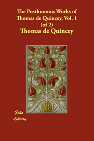 Cover of The Posthumous Works of Thomas de Quincey, Vol. 1 (of 2)