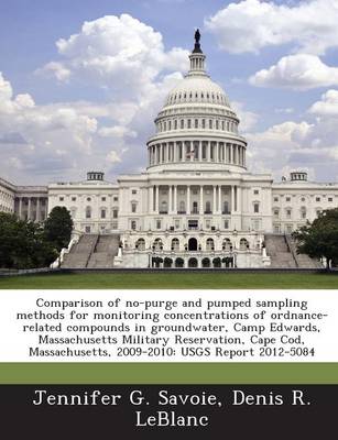 Book cover for Comparison of No-Purge and Pumped Sampling Methods for Monitoring Concentrations of Ordnance-Related Compounds in Groundwater, Camp Edwards, Massachusetts Military Reservation, Cape Cod, Massachusetts, 2009-2010