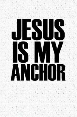 Cover of Jesus Is My Anchor