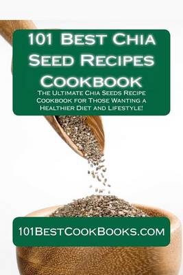 Book cover for 101 Best Chia Seed Recipes Cookbook