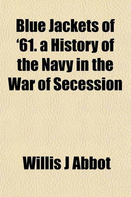 Book cover for Blue Jackets of '61. a History of the Navy in the War of Secession